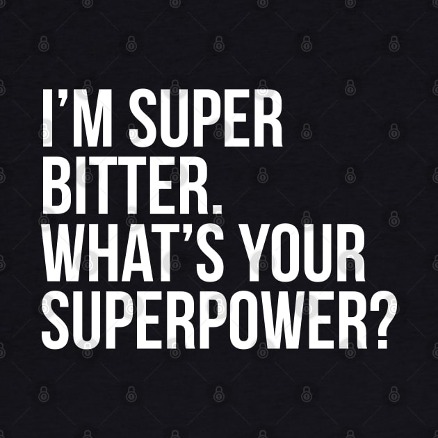 I'm super bitter. What's your superpower?. (In white) by xDangerline